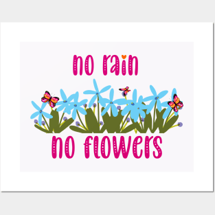 no rain no flowers Posters and Art